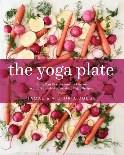 Libro: The Yoga Plate: Bring Your Practice Into The Kitchen