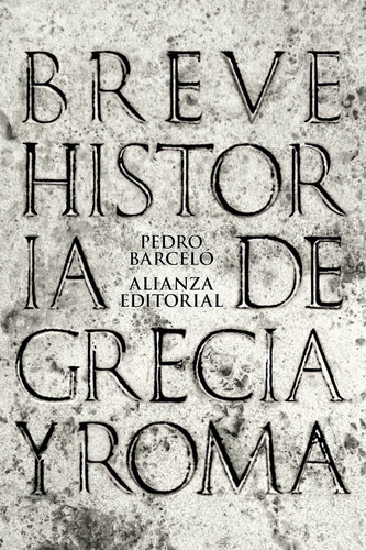 Breve Historia De Grecia Y Roma, Pedro Barceló, Alianza