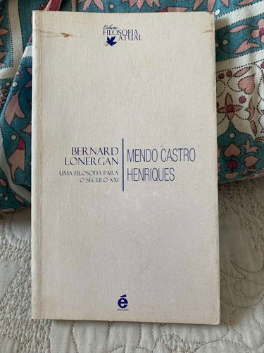 Bernard Lonergan Filosofia Para Século 21 Mendo Castro Henri