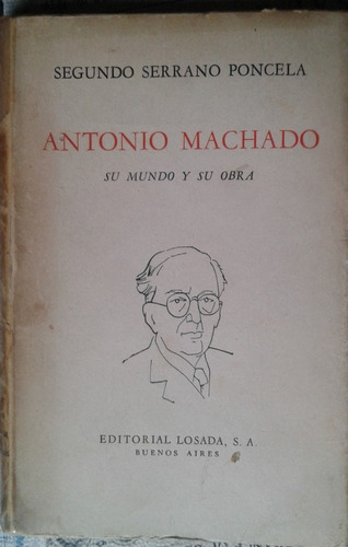 Antonio Machado Su Mundo Y Su Obra - Segundo Serrano Poncela