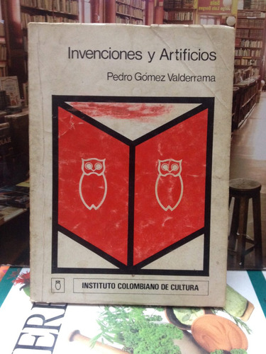 Invenciones Y Artificios. Pedro Gómez Valderrama