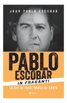 Comprar Pablo Escobar In fraganti, de Escobar, Juan Pablo. Serie Fuera de colección Editorial Planeta México, tapa pasta blanda, edición 1 en español, 2017