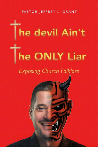 The Devil Ain't The Only Liar: Exposing Church Folklore, De Grant, Pastor Jeffrey L.. Editorial Westbow Pr, Tapa Blanda En Inglés