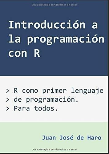Introduccion A La Programacion Con R Ro Primer., De De Haro, Juan Jo. Editorial Independently Published En Español