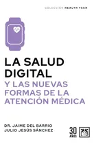 Comprar La Salud Digital Y Las Nuevas Formas De La Atención Médica: Y Las Nuevas Formas De La Atención Médica, De Barrio, Jaime Del; Sánchez, Julio Jesús. Editorial Almuzara, Edición 1 En Español, 2024