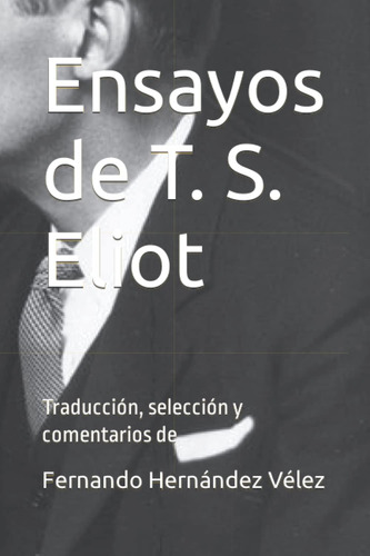 Libro: Ensayos De T. S. Eliot: Traducción, Selección Y Comen