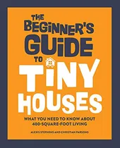 Comprar The Beginner's Guide To Tiny Houses: What You Need To Know A