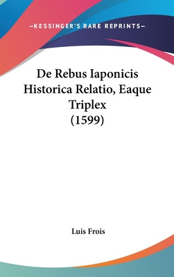 Libro De Rebus Iaponicis Historica Relatio, Eaque Triplex...