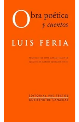 Obra Poética Y Cuentos (fuera De Colección, Band 457), De Luis Feria Hardisson,carlos Eduardo Pinto Grote. Editorial Pre-textos, Tapa Dura, Edición 1 En Español, 2015