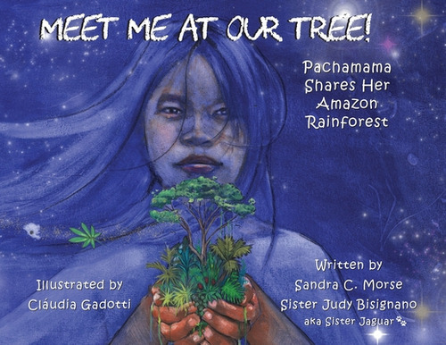 Meet Me At Our Tree!: Pachamama Share Her Amazon Rainforest, De Morse, Sandra C.. Editorial Lightning Source Inc, Tapa Blanda En Inglés