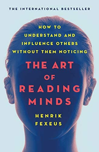 The Art Of Reading Minds : How To Understand And Influence Others Without Them Noticing, De Henrik Fexeus. Editorial St. Martin's Essentials, Tapa Blanda En Inglés