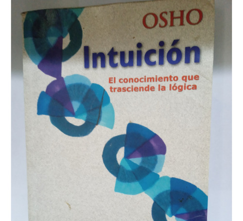 Intuicion  El Conocimiento Que Trasciende La Lógica  Osho