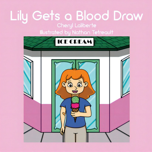 Lily Gets A Blood Draw, De Laliberte, Cheryl., Vol. 1. Editorial Dorrance Pub Co Inc, Tapa Blanda En Inglés