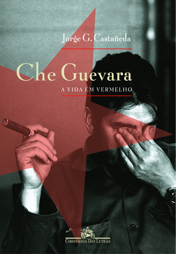 Che Guevara: A Vida Em Vermelho: Não Aplica, De Jorge G. Castañeda. Aplica, Vol. Não Aplica. Editorial Cia. Das Letras, Capa Mole, Edição 2 Em Português, 1997