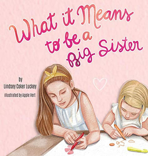 What it Means to be a Big Sister (Libro en Inglés), de Luckey, Lindsey Coker. Editorial Lindsey Coker Luckey, tapa pasta dura en inglés, 2019