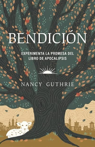 Bendición: Experimenta La Promesa Del Libro De Apocalipsis, De Nancy Guthrie., Vol. 1. Editorial Portavoz, Tapa Blanda En Español, 2022