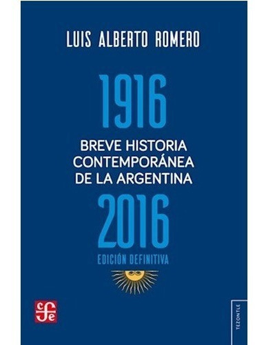 Breve Historia Contemporanea De La Argentina 1916-2016, de Romero, Luis Alberto. Editorial Fondo de Cultura Económica en español, 2017