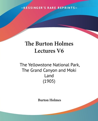 Libro The Burton Holmes Lectures V6: The Yellowstone Nati...