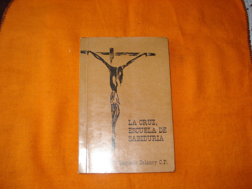 La Cruz, Escuela De Sabiduria - P. Eugenio Delaney C. P. 