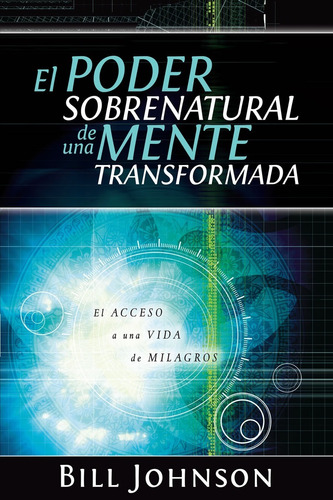 El Poder Sobrenatural De Una Mente Transformada Bill Johnson