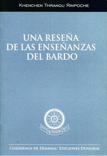Una Reseña De Las Enseñanzas Del Bardo (cuadernillo): Cuadernillo, De Rinpoche Khenchen Thrangu. Editorial Ediciones Dungkar, Tapa Blanda En Español, 1900