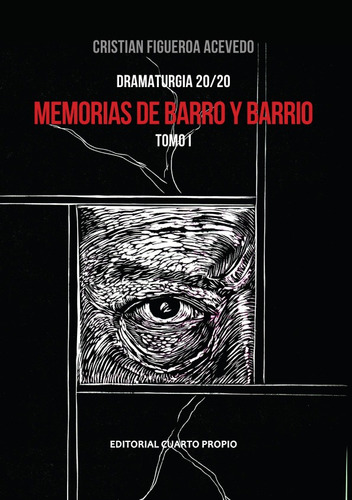 Memorias De Barro Y Barrio, Tomo I / Cristian Figueroa