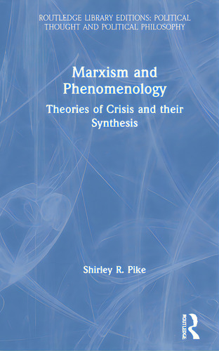 Marxism And Phenomenology, De Pike, Shirley R.. Editorial Routledge, Tapa Dura En Inglés