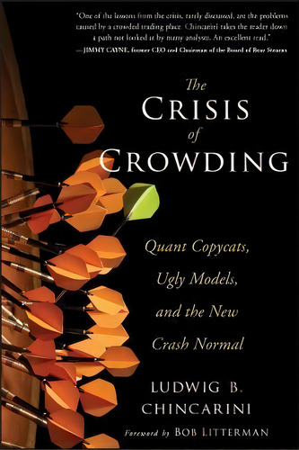 The Crisis Of Crowding : Quant Copycats, Ugly Models, And The New Crash Normal, De Ludwig B. Chincarini. Editorial John Wiley & Sons Inc, Tapa Dura En Inglés