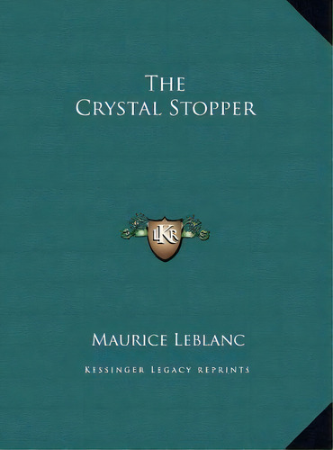 The Crystal Stopper, De Maurice Leblanc. Editorial Kessinger Publishing, Tapa Dura En Inglés