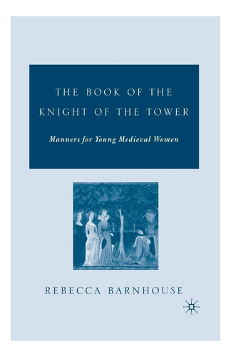 Libro: The Book Of The Knight Of The Tower: Manners For Youn
