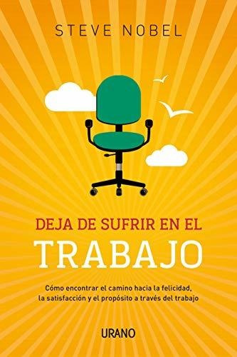 Deja De Sufrir En Tu Trabajo