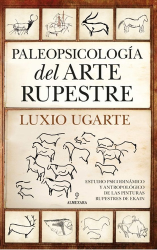 Paleopsicologia Del Arte Rupestre, De Ugarte,lucio. Editorial Almuzara Editorial, Tapa Blanda En Español, 2023