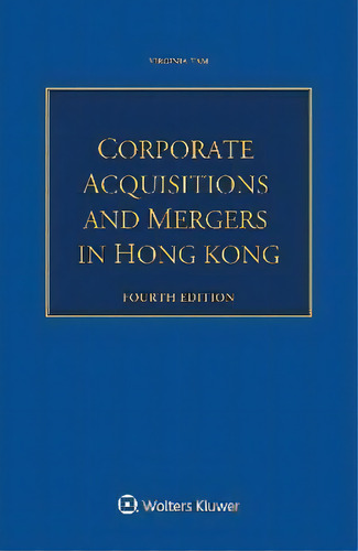 Corporate Acquisitions And Mergers In Hong Kong, De Virginia Tam., Vol. 1. Editorial Wolters Kluwer, Tapa Dura, Edición Fourth Edition En Inglés