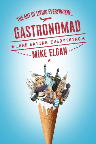 Libro: Gastronomad: The Art Of Living Everywhere And Eating