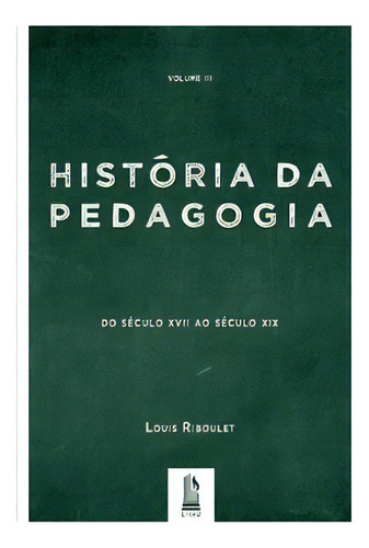 História Da Pedagogia - Vol. 3, De Riboulet Louis. Editora Liceu, Capa Mole Em Português, 2020