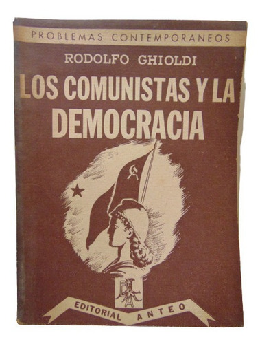 Adp Los Comunistas Y La Democracia Rodolfo Ghioldi / 1946
