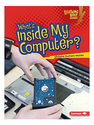 What Is Inside My Computer - Christine Zuchora. Eb05