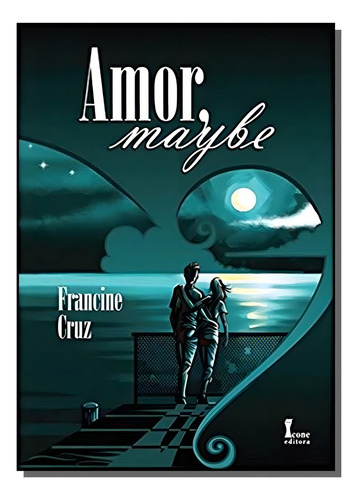 Amor, Maybe, De Francine Cruz. Editora Icone, Capa Mole Em Português, 2021