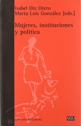 Mujeres, Instituciones Y Política, De Diz Otero Isabel. N/a, Vol. Volumen Unico. Editorial Bellaterra, Tapa Blanda, Edición 1 En Español