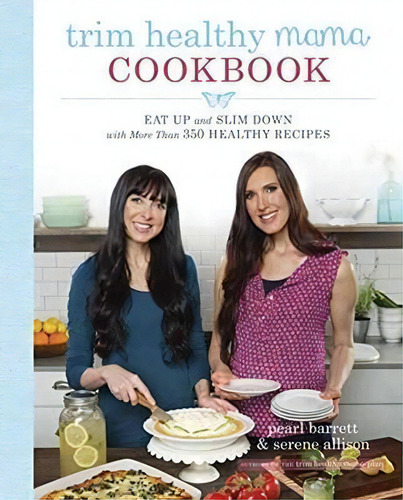 Trim Healthy Mama Cookbook : Eat Well And Lose Weight With More Than 250 Healthy Recipes, De Pearl Barrett. Editorial Random House Usa Inc, Tapa Blanda En Inglés