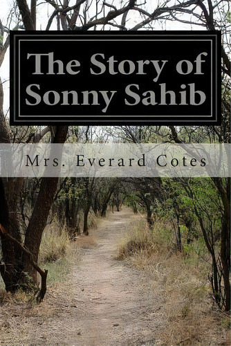 The Story Of Sonny Sahib, De Mrs Everard Cotes. Editorial Createspace Independent Publishing Platform, Tapa Blanda En Inglés