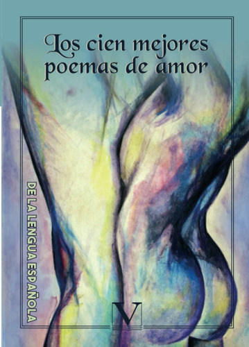 Libro: Los Cien Mejores Poemas De Amor De La Lengua Española