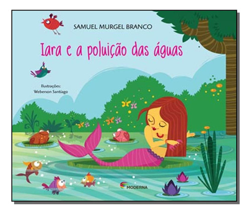 Libro Iara E A Poluicao Das Aguas De Branco Samuekl Murgel