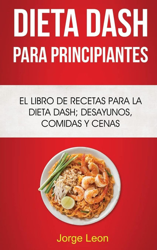 Libro: Dieta Dash Para Principiantes: El Libro De Recetas Pa