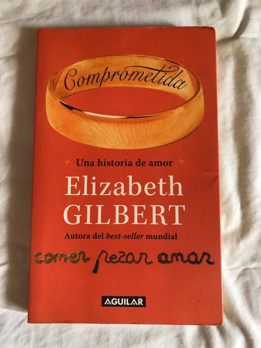 Comprometida, Una Historia De Amor- Elizabeth Gilbert 