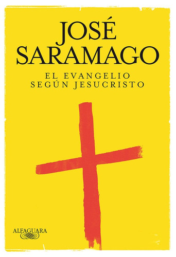El Evangelio Según Jesucristo, de Saramago, José. Serie Biblioteca Saramago Editorial Alfaguara, tapa blanda en español, 2010