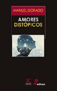 Amores Distópicos - Dorado, Manuel -(t.dura) - * 