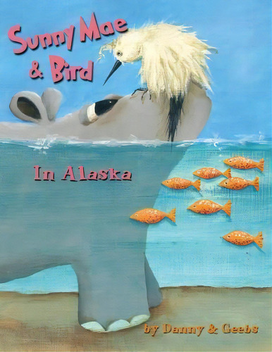 Sunny Mae & Bird - In Alaska, De Ginna Bb Gordon. Editorial Lucky Valley Press, Tapa Blanda En Inglés