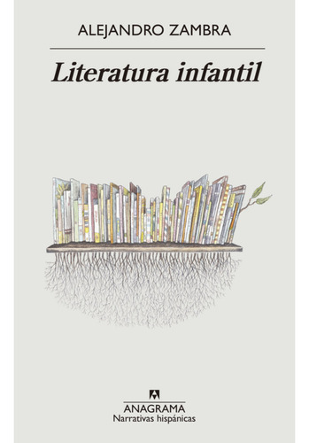 Literatura Infantil, De Zambra, Alejandro. Editorial Anagrama, Tapa Blanda En Español, 2023