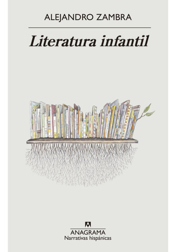 Literatura Infantil, De Zambra, Alejandro. Editorial Anagrama, Tapa Blanda, Edición 1 En Español, 2023